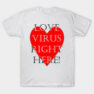 Love virus right here funny quote T-Shirt